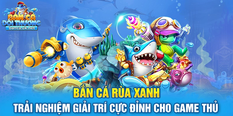 Bắn Cá Rùa Xanh