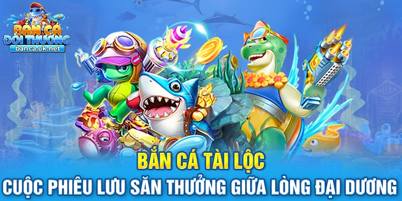 Bắn Cá Tài Lộc