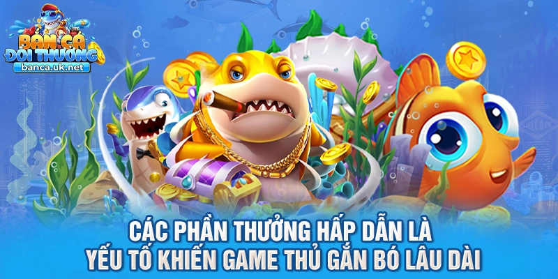 Các phần thưởng hấp dẫn là yếu tố khiến game thủ gắn bó lâu dài