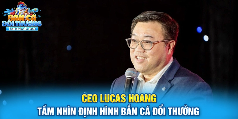 CEO Lucas Hoang là doanh nhân trẻ trong lĩnh vực game đổi thưởng