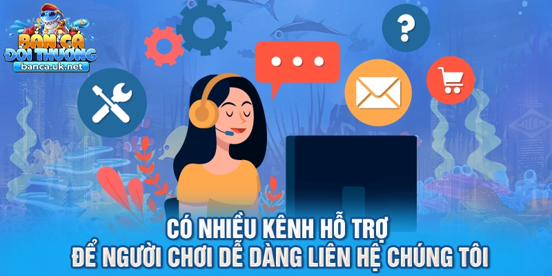 Có nhiều kênh hỗ trợ để người chơi dễ dàng liên hệ chúng tôi