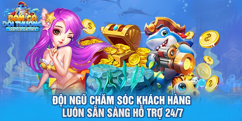 Đội ngũ chăm sóc khách hàng luôn sẵn sàng hỗ trợ 24/7