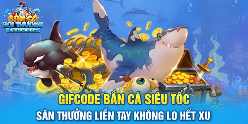 Gifcode Bắn Cá Siêu Tốc