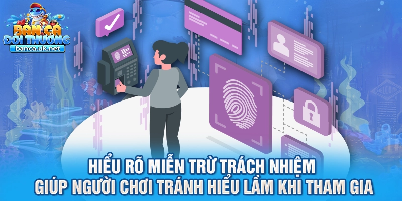 Hiểu rõ miễn trừ trách nhiệm giúp người chơi tránh hiểu lầm khi tham gia