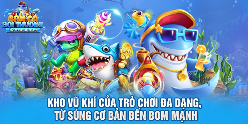 Kho vũ khí của trò chơi đa dạng, từ súng cơ bản đến bom mạnh