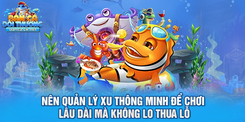 Nên quản lý xu thông minh để chơi lâu dài mà không lo thua lỗ