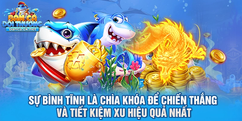 Sự bình tĩnh là chìa khóa để chiến thắng và tiết kiệm xu hiệu quả nhất