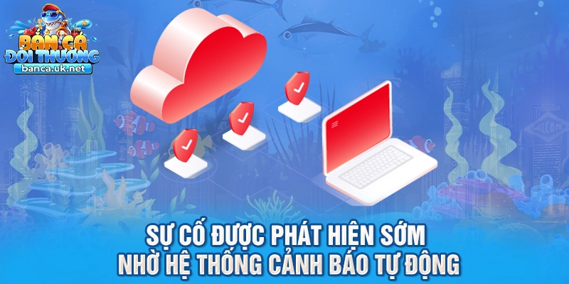 Sự cố được phát hiện sớm nhờ hệ thống cảnh báo tự động