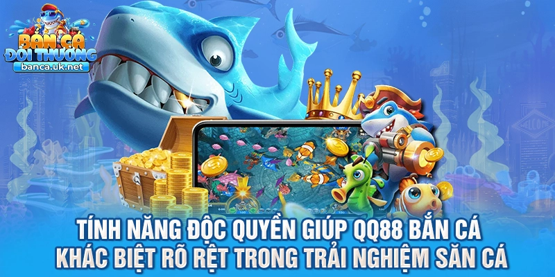 Tính năng độc quyền giúp QQ88 bắn cá khác biệt rõ rệt trong trải nghiệm săn cá