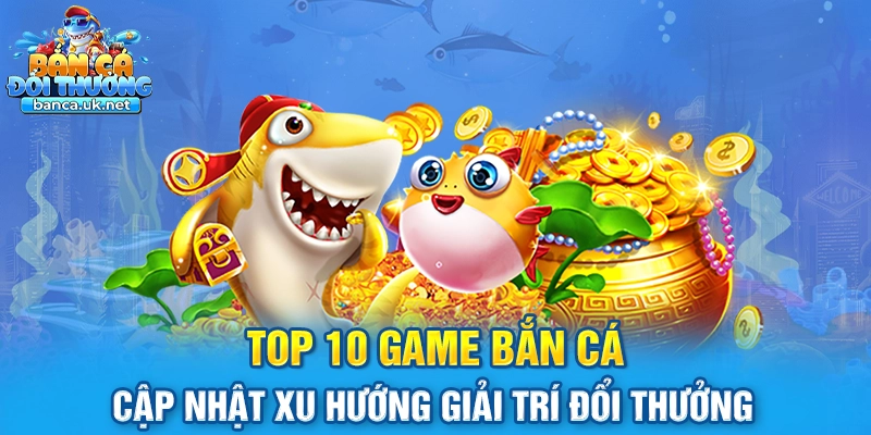 top 10 game bắn cá