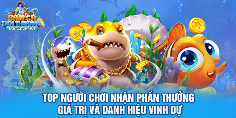 Top người chơi nhận phần thưởng giá trị và danh hiệu vinh dự