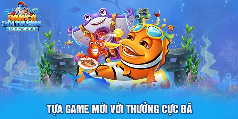 Tựa game mới với thưởng cực đã