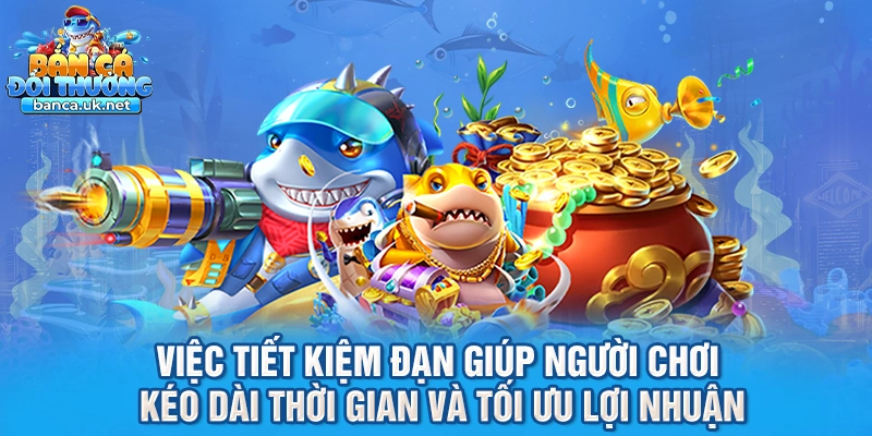 Việc tiết kiệm đạn giúp người chơi kéo dài thời gian và tối ưu lợi nhuận